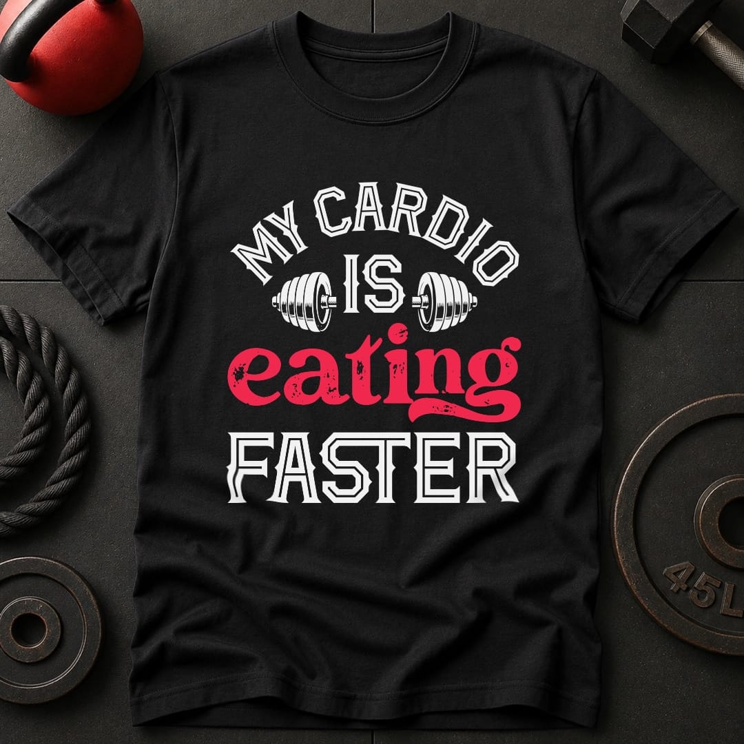 My Cardio Is Eating Faster T-shirt