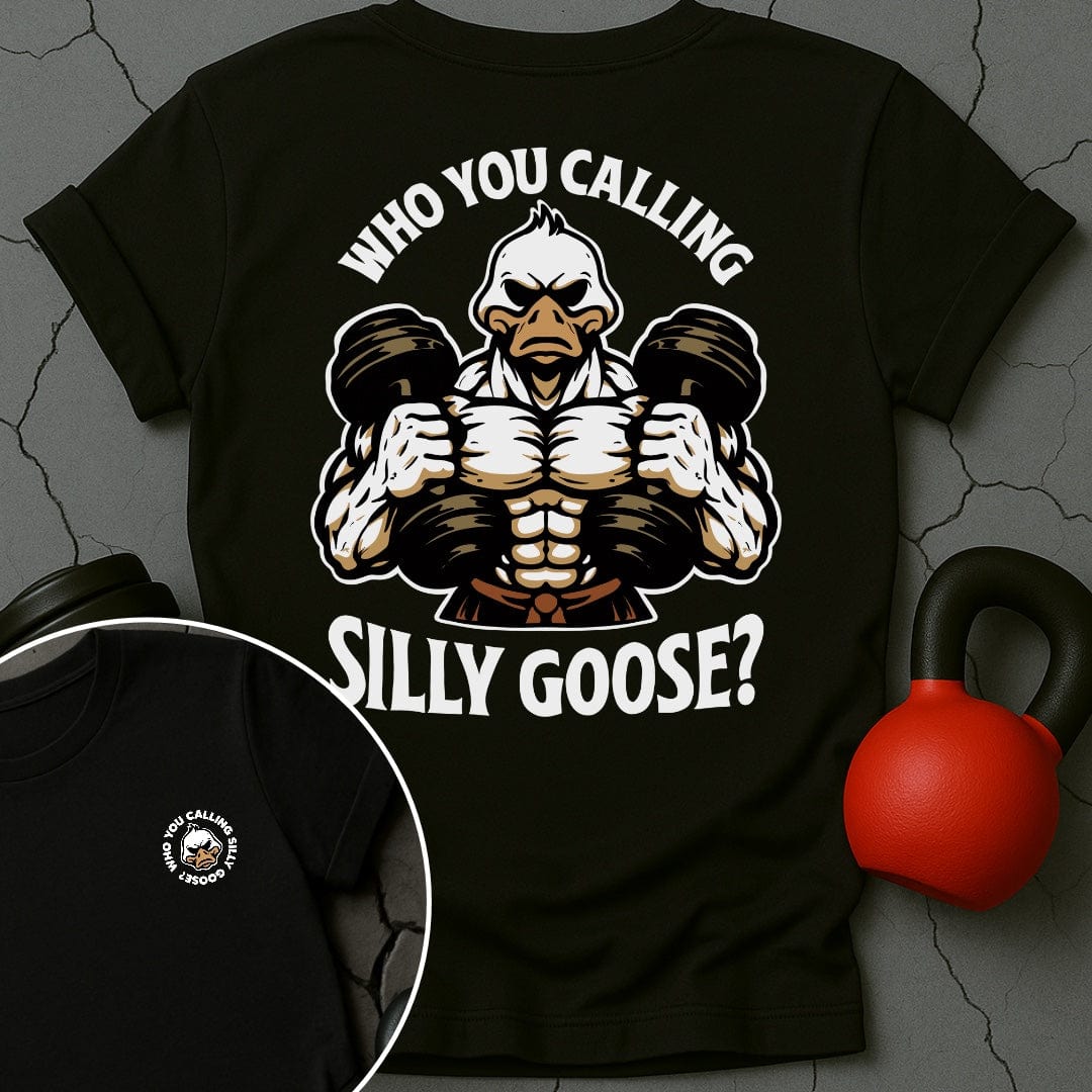 Who You Calling Silly Goose? T-Shirt