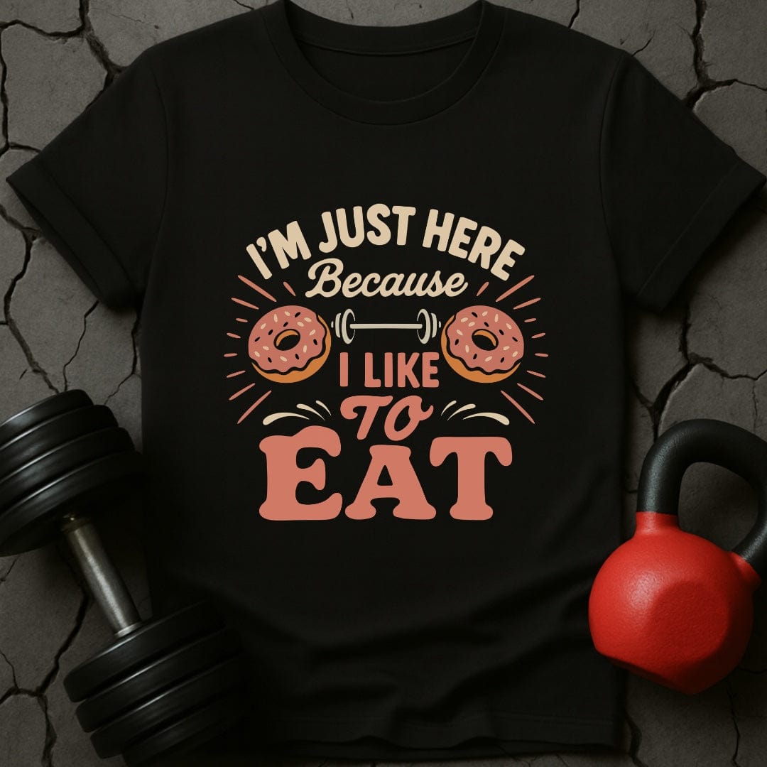 I'm Just Here Because I Like To Eat T-Shirt