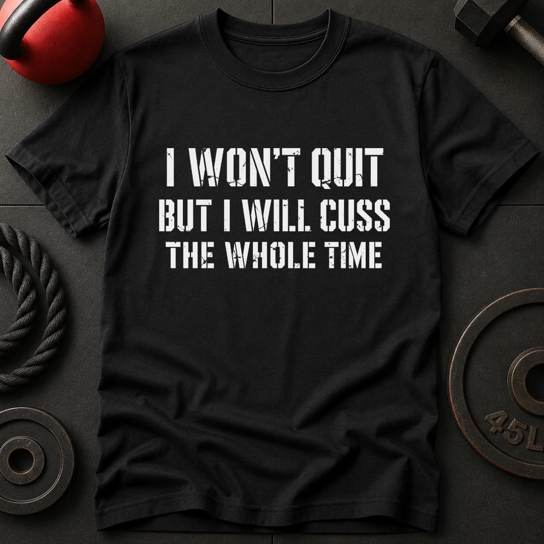 I Won't Quit But I Will T-shirt