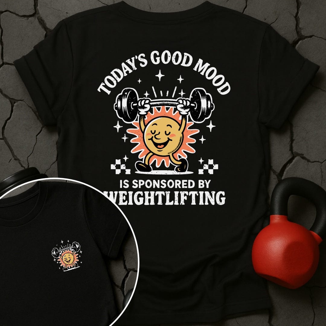 Today's Good Mood Is Sponsored By Weightlifting Gym T-Shirt