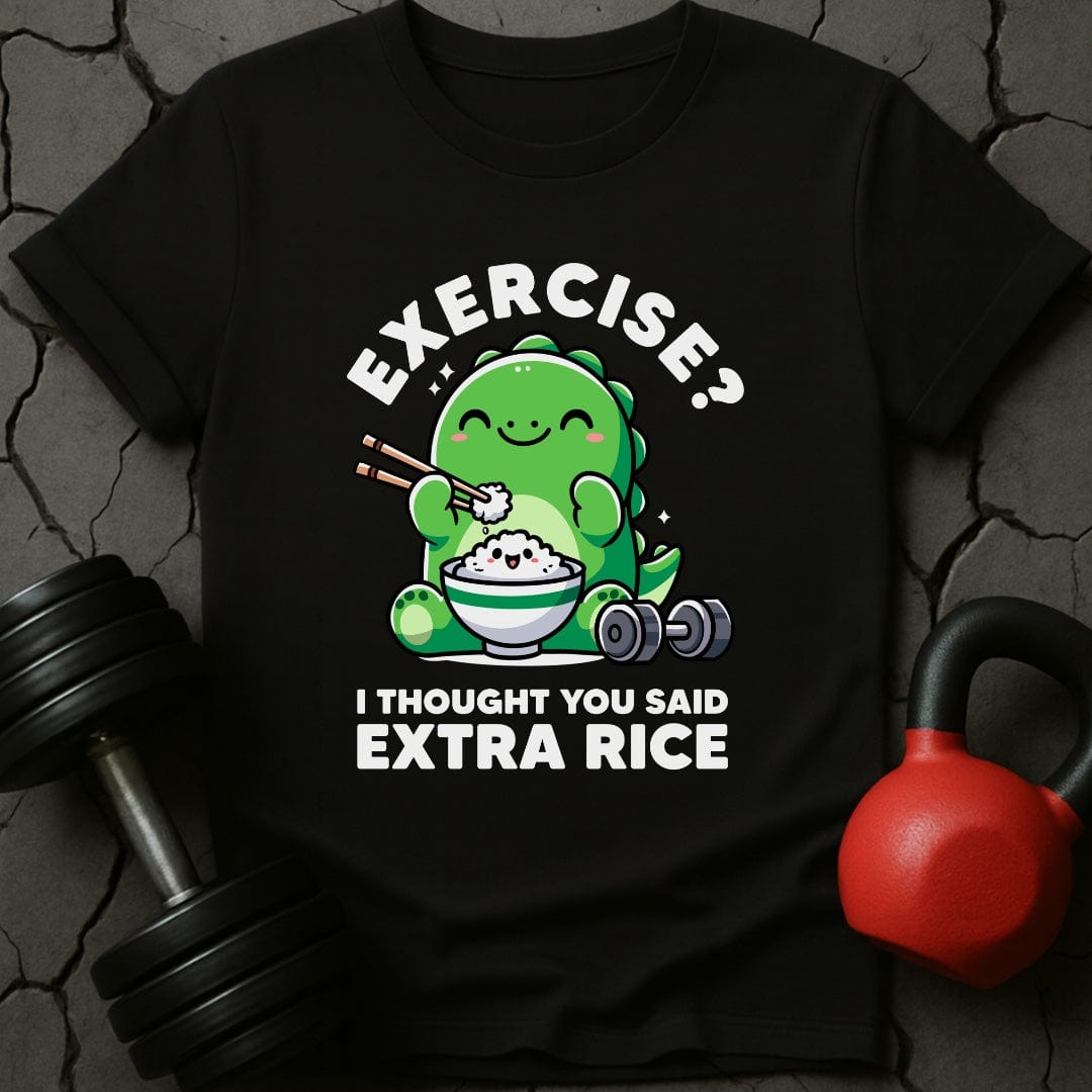 Exercise? I Thought You Said Extra Rice T-Shirt