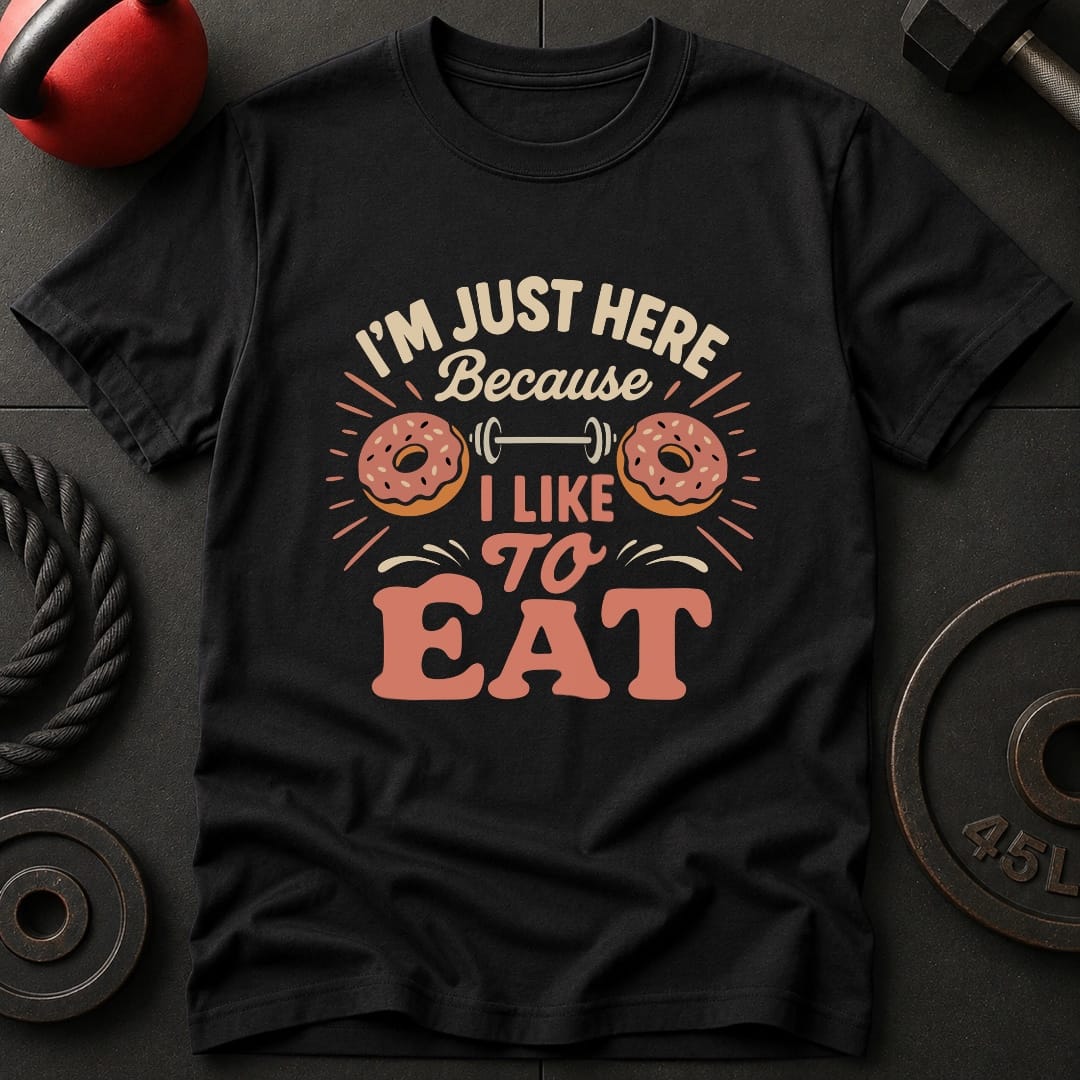 I'm Just Here Because T-Shirt