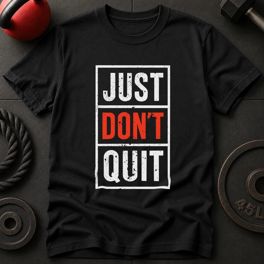Just Don't Quit T-Shirt