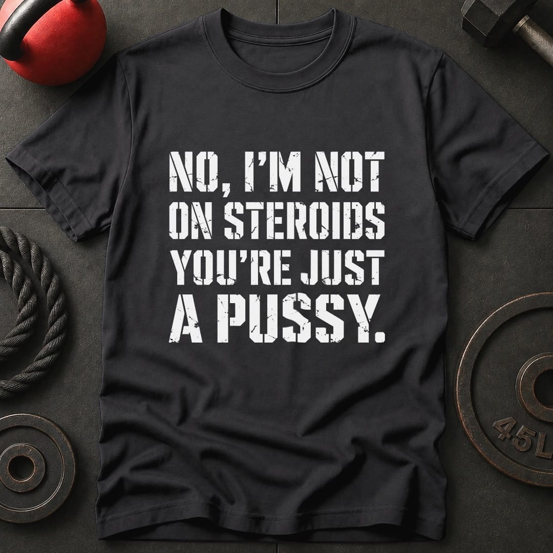 I'm Not On Steroids T-shirt