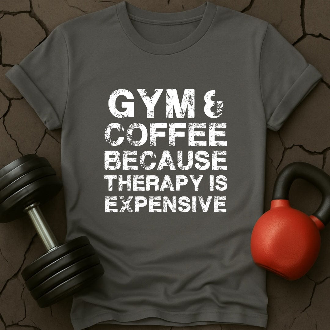 Gym & Coffee Because Therapy Is Expensive T-Shirt