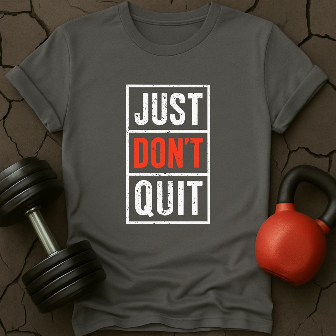 Just Don't Quit T-Shirt