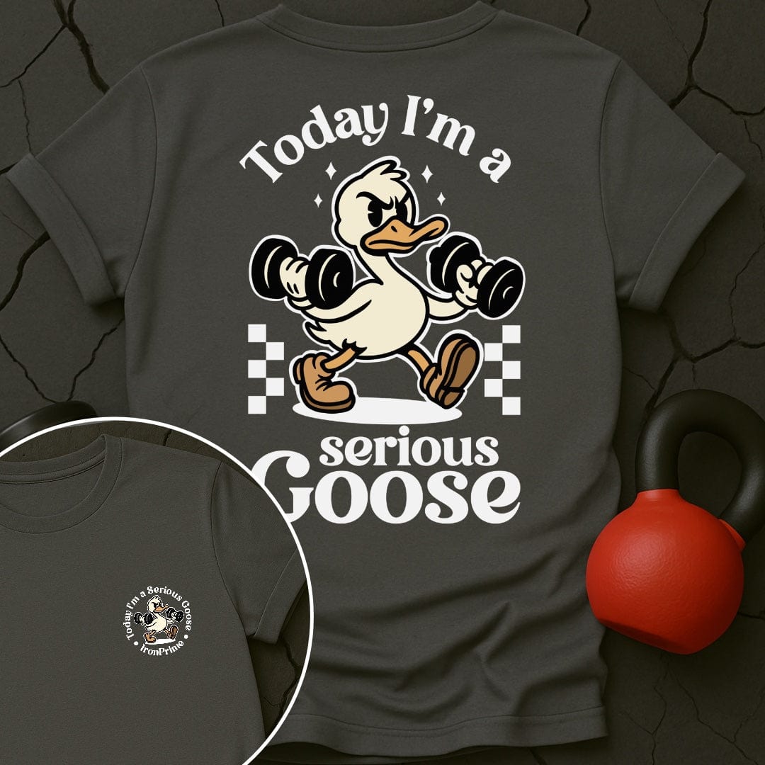 Today I'm A Serious Goose Gym T-Shirt