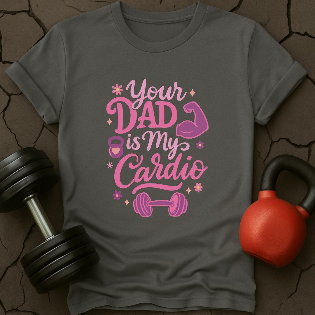 Your Dad Is My Cardio Gym T-Shirt