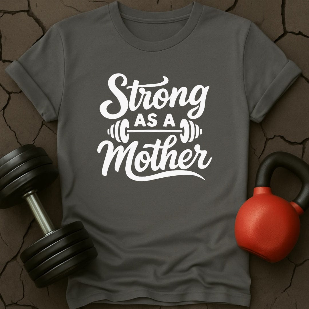 Strong As A Mother Gym T-Shirt