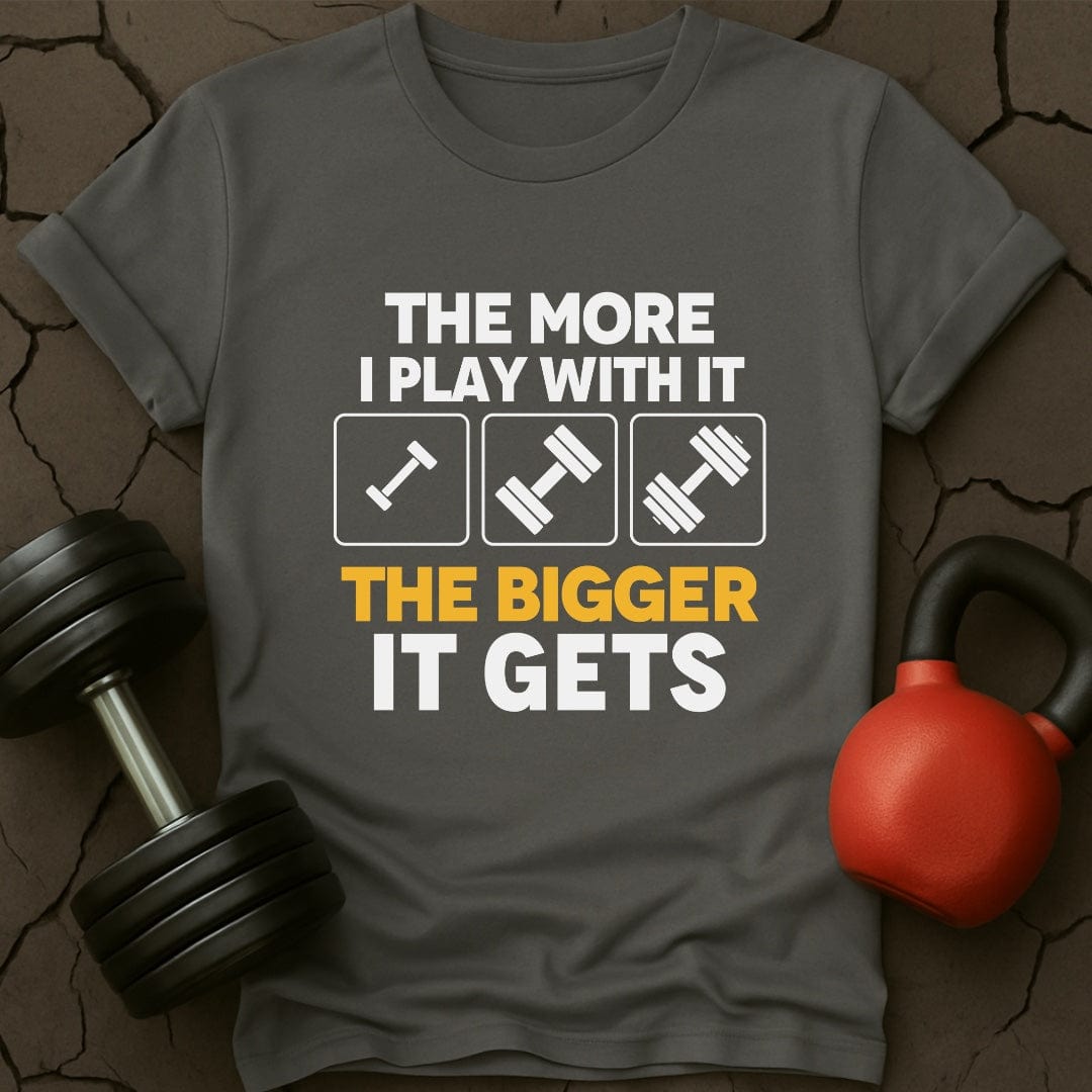 The More I Play With It the Bigger It Gets T-Shirt