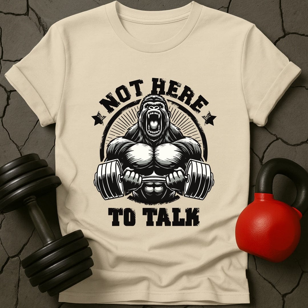 Not Here To Talk Gorilla Gym T-Shirt