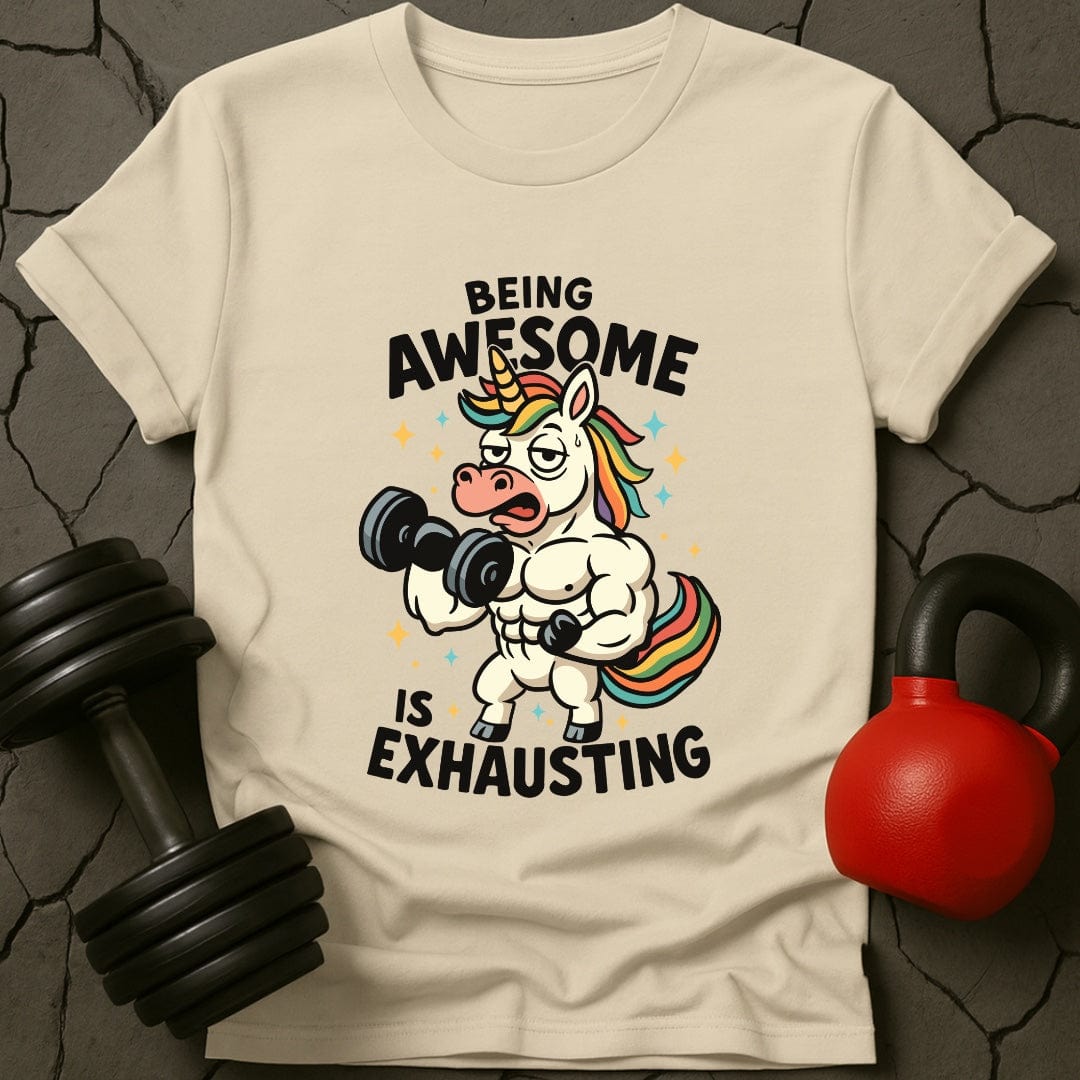 Being Awesome Is Exhausting Unicorn T-Shirt