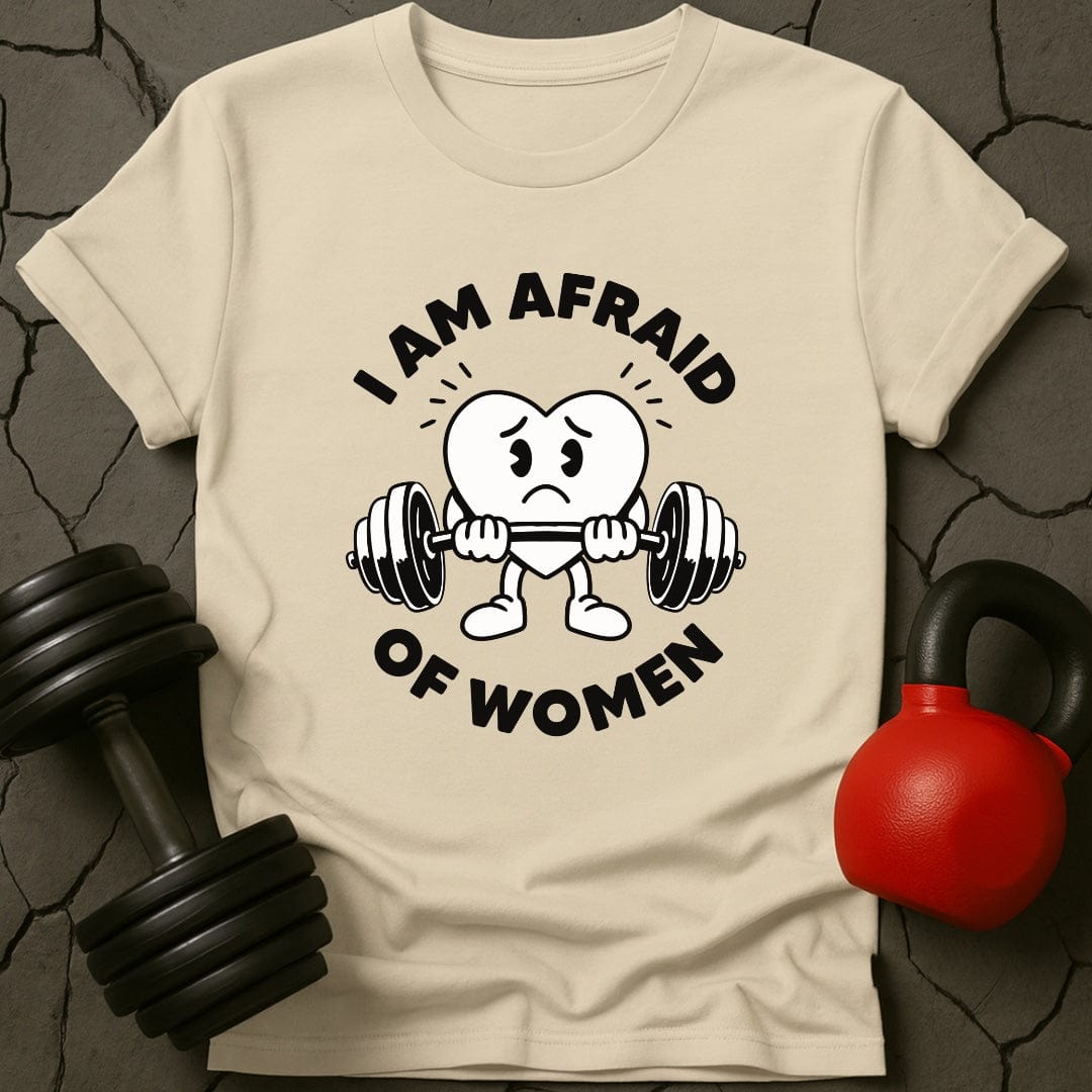 I Am Afraid Of Women T-Shirt