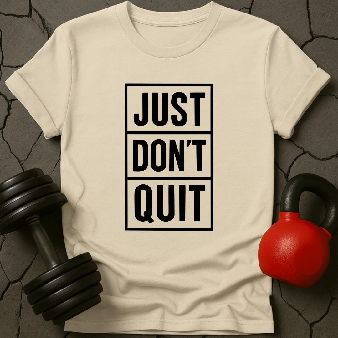 Just Don't Quit T-Shirt