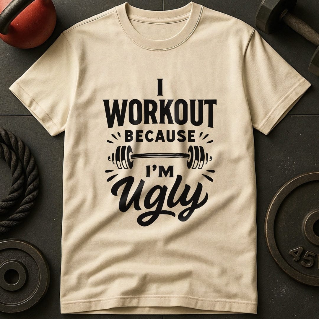 I Workout Because I'm Ugly T-Shirt