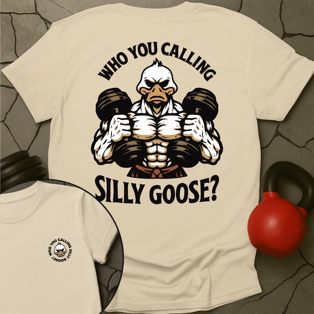 Who You Calling Silly Goose? T-Shirt