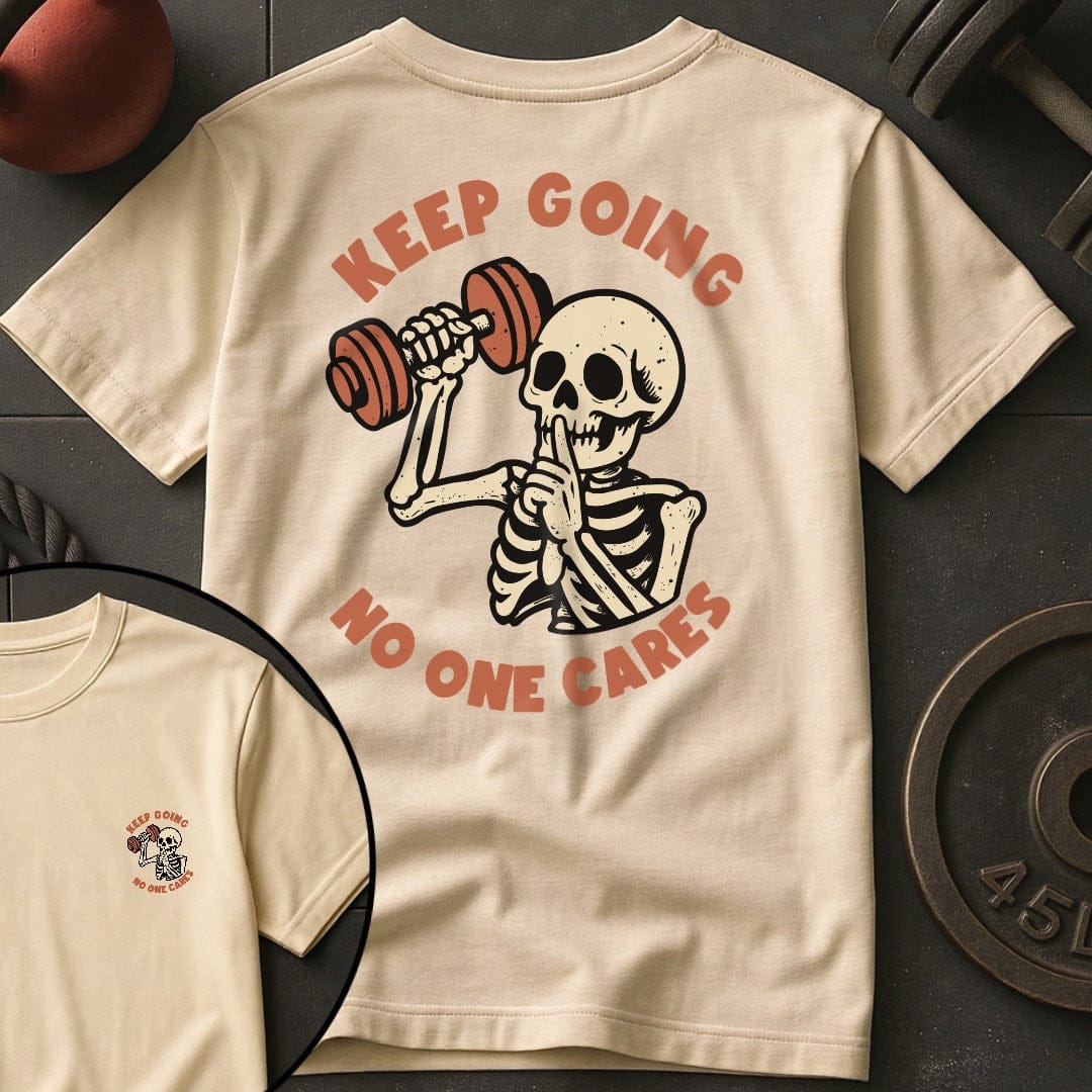 Keep Going No One Cares T-Shirt