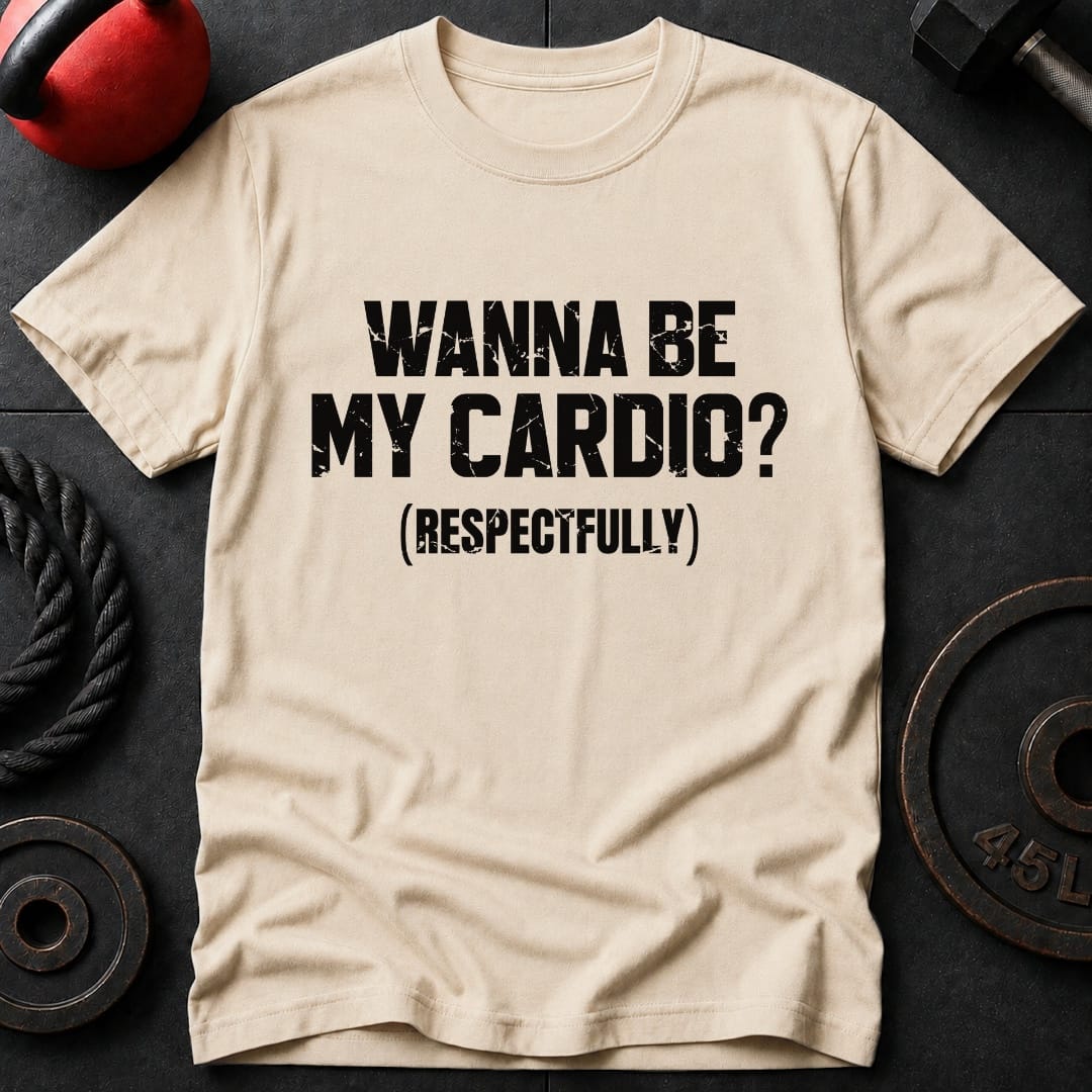Wanna Be My Cardio? T-shirt