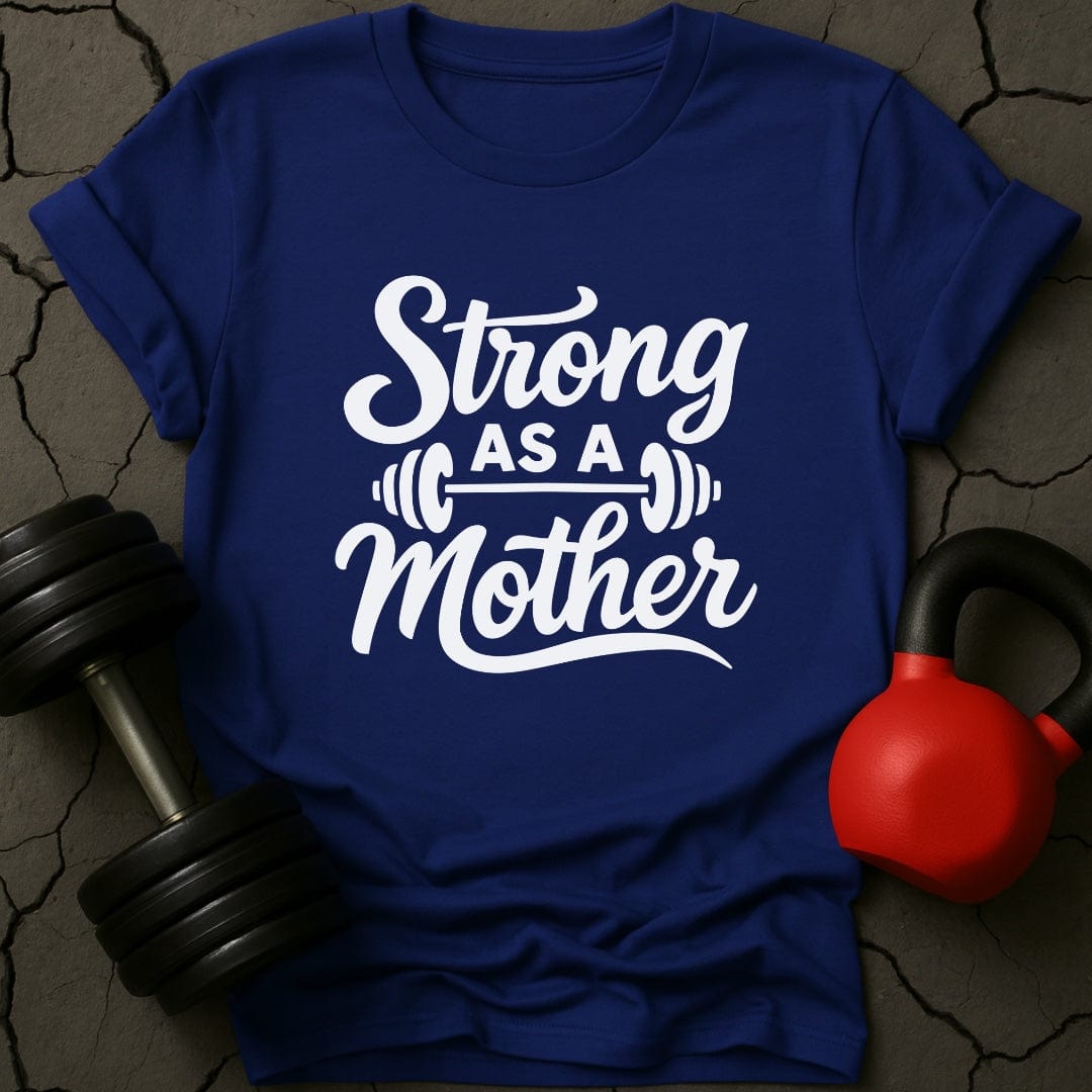 Strong As A Mother Gym T-Shirt