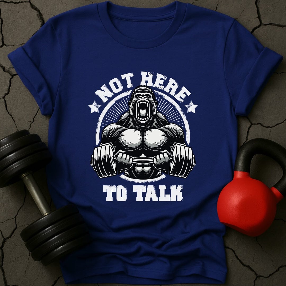 Not Here To Talk Gorilla Gym T-Shirt