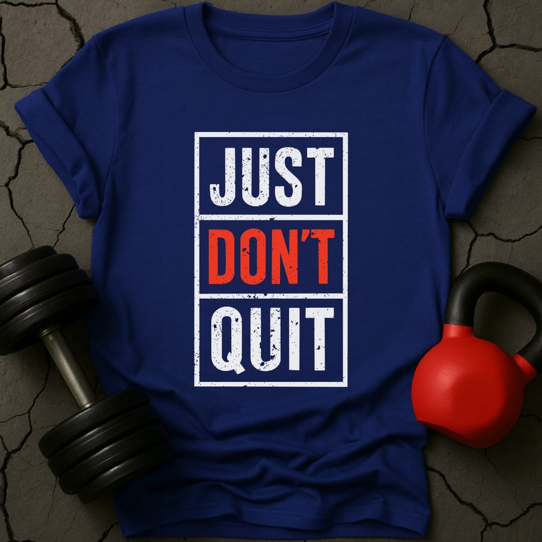 Just Don't Quit T-Shirt
