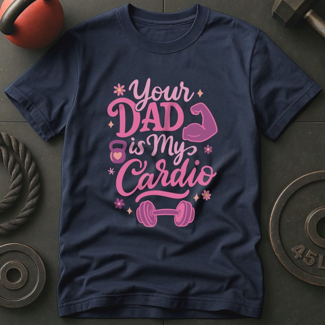Your Dad Is My Cardio T-Shirt
