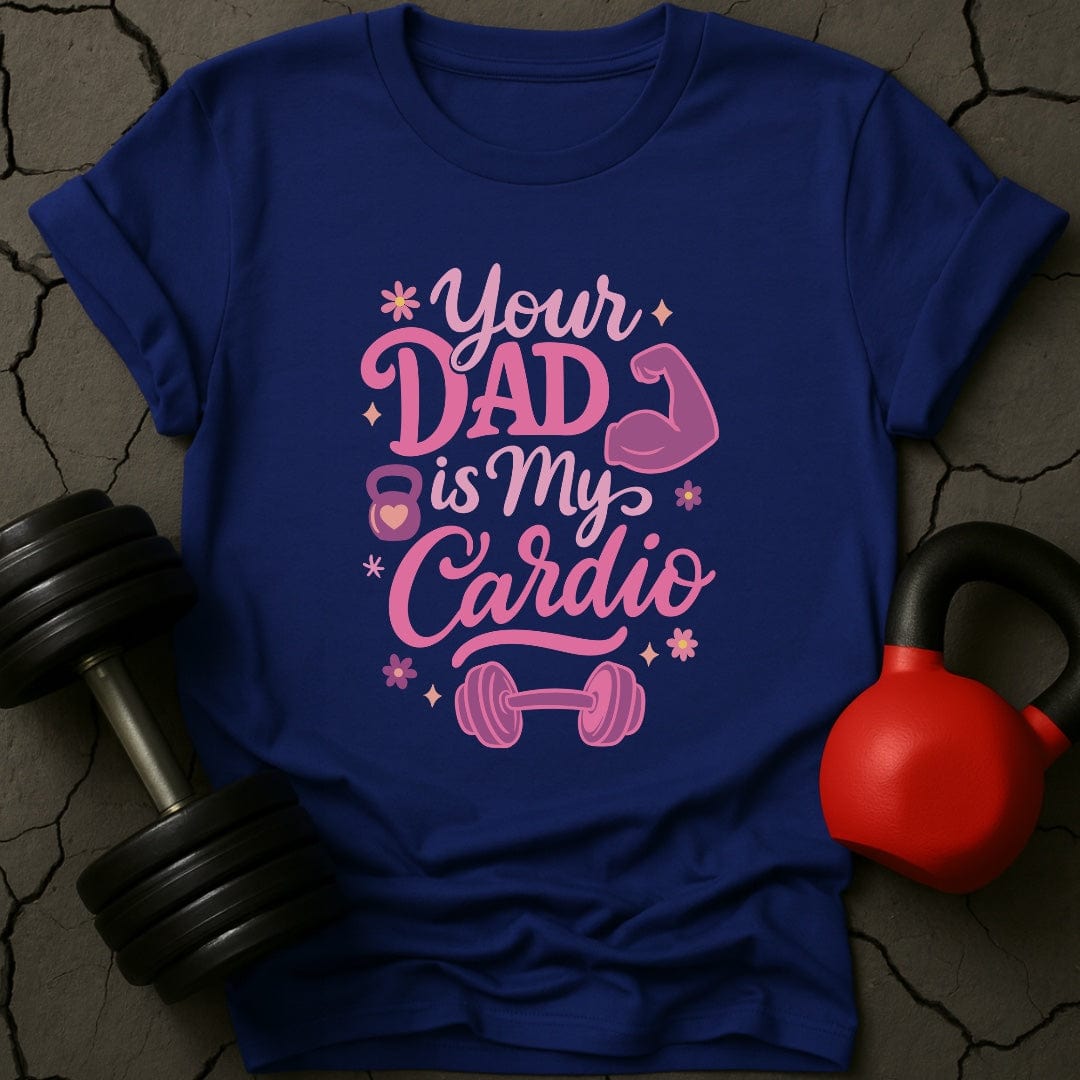 Your Dad Is My Cardio Gym T-Shirt