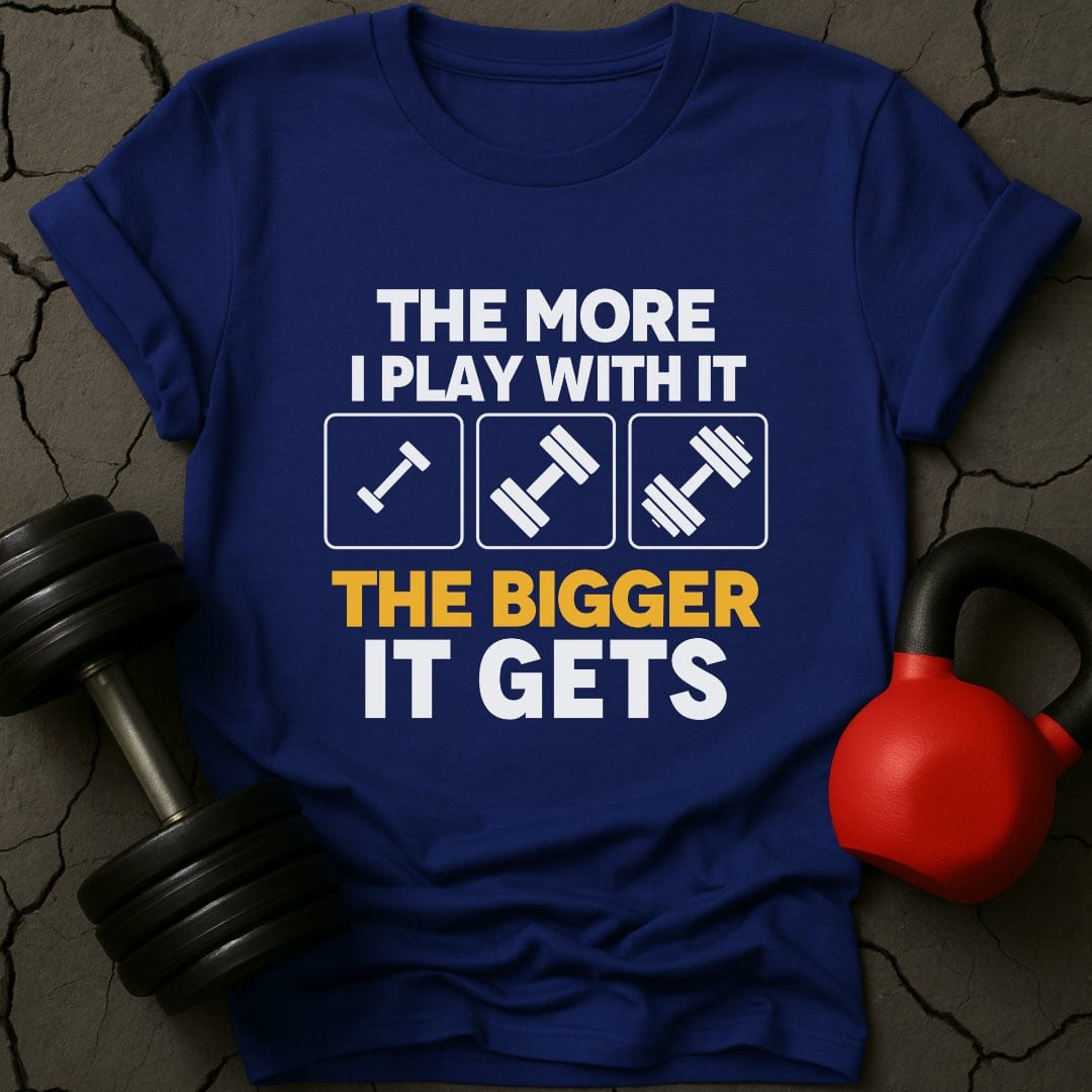 The More I Play With It the Bigger It Gets T-Shirt