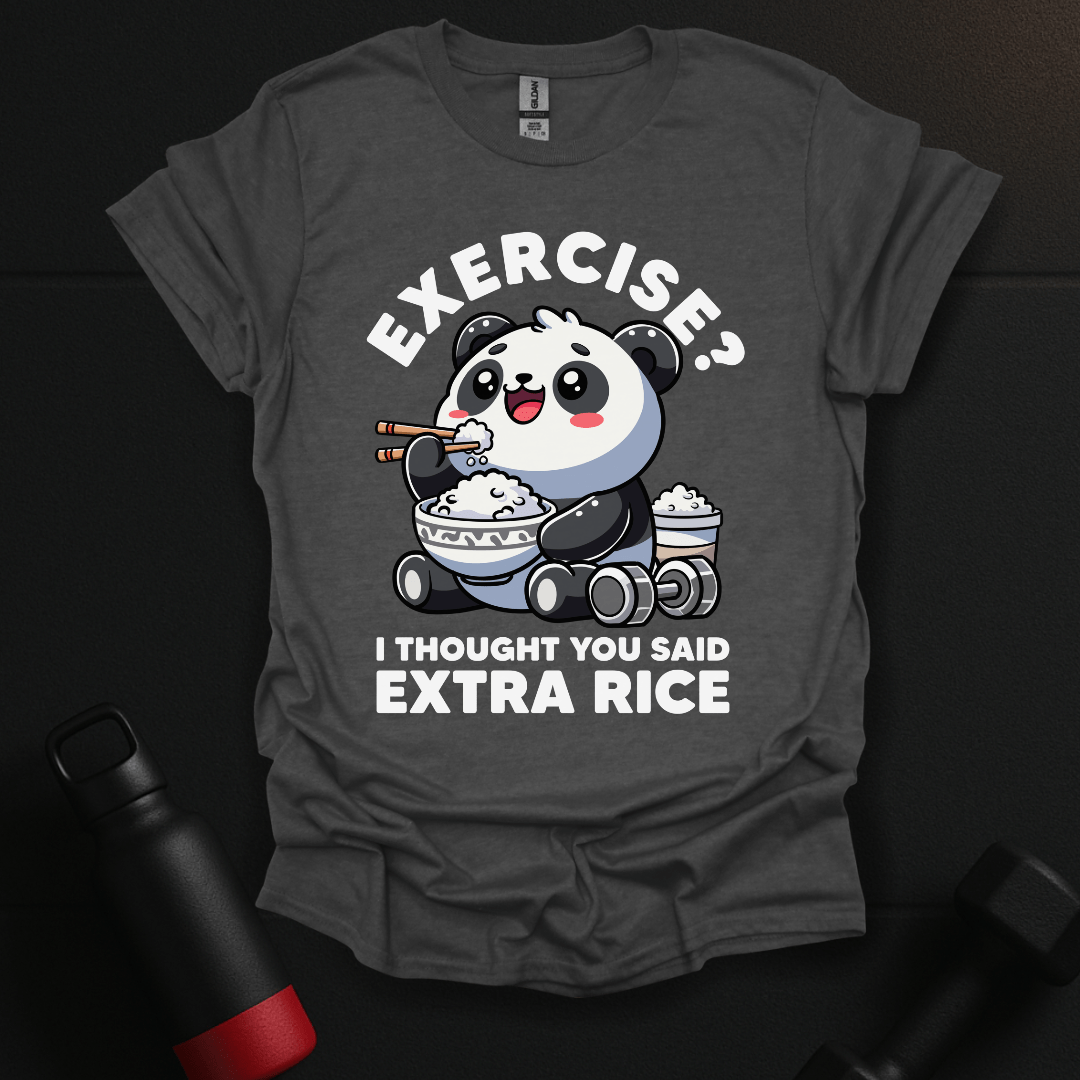 Exercise? I Thought You Said Extra Rice T-Shirt