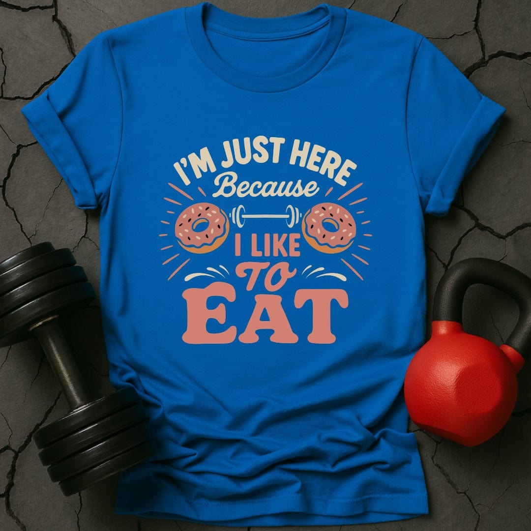 I'm Just Here Because I Like To Eat T-Shirt