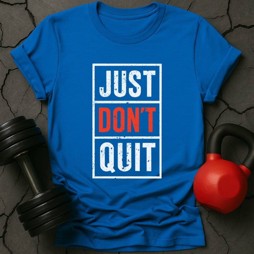 Just Don't Quit T-Shirt