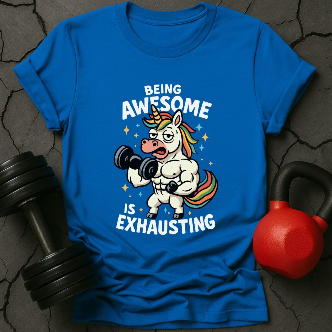 Being Awesome Is Exhausting Unicorn T-Shirt