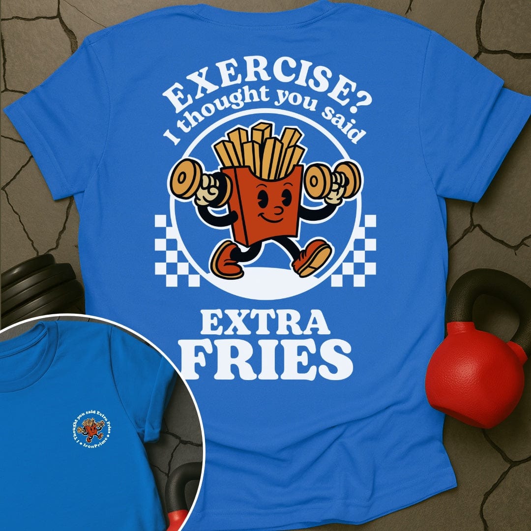 Exercise? I Thought You Said Extra Fries T-Shirt