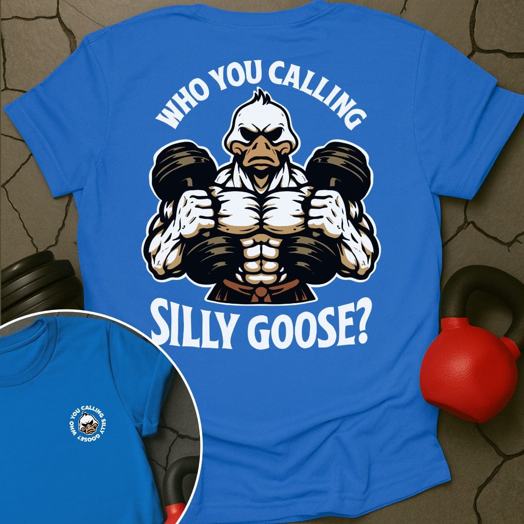 Who You Calling Silly Goose? T-Shirt