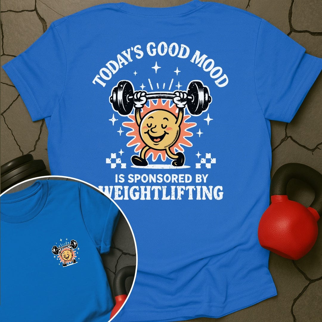 Today's Good Mood Is Sponsored By Weightlifting Gym T-Shirt