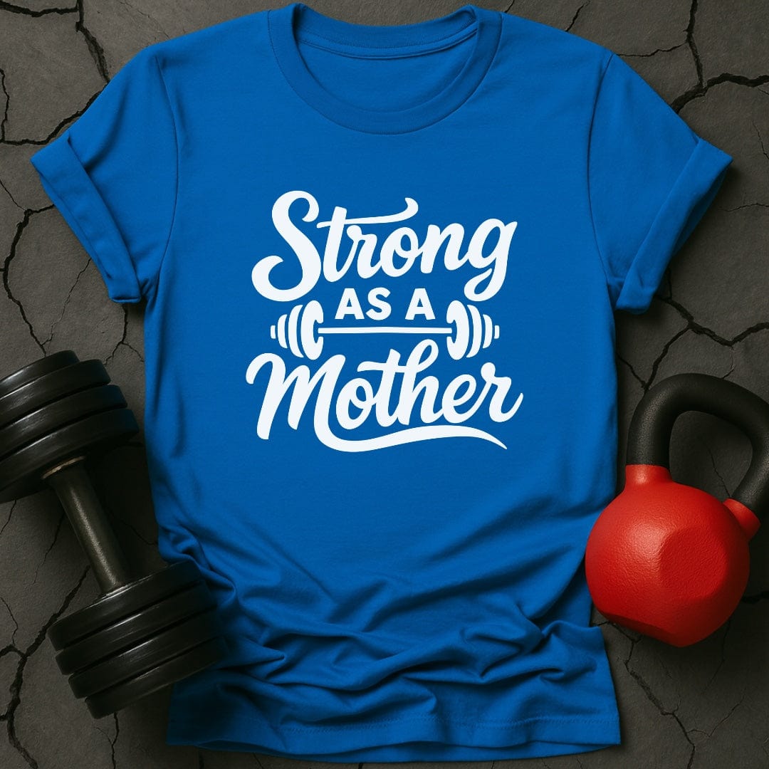Strong As A Mother Gym T-Shirt