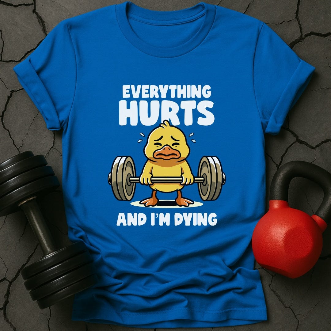 Everything Hurts And I'm Dying T-Shirt