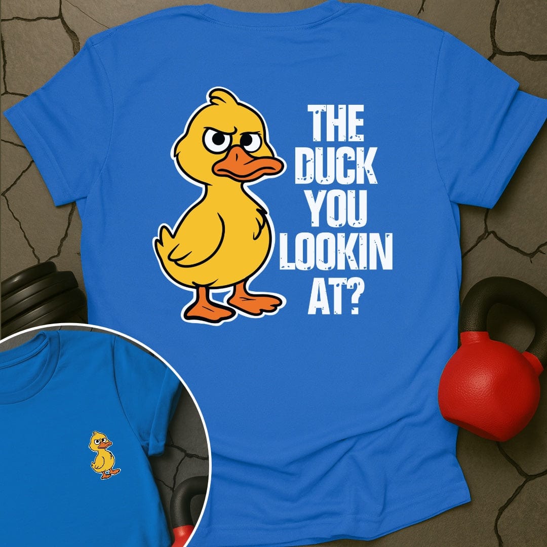 The Duck You Lookin At Gym T-Shirt