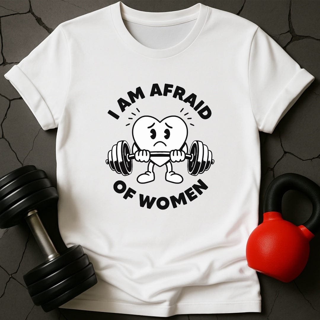 I Am Afraid Of Women T-Shirt