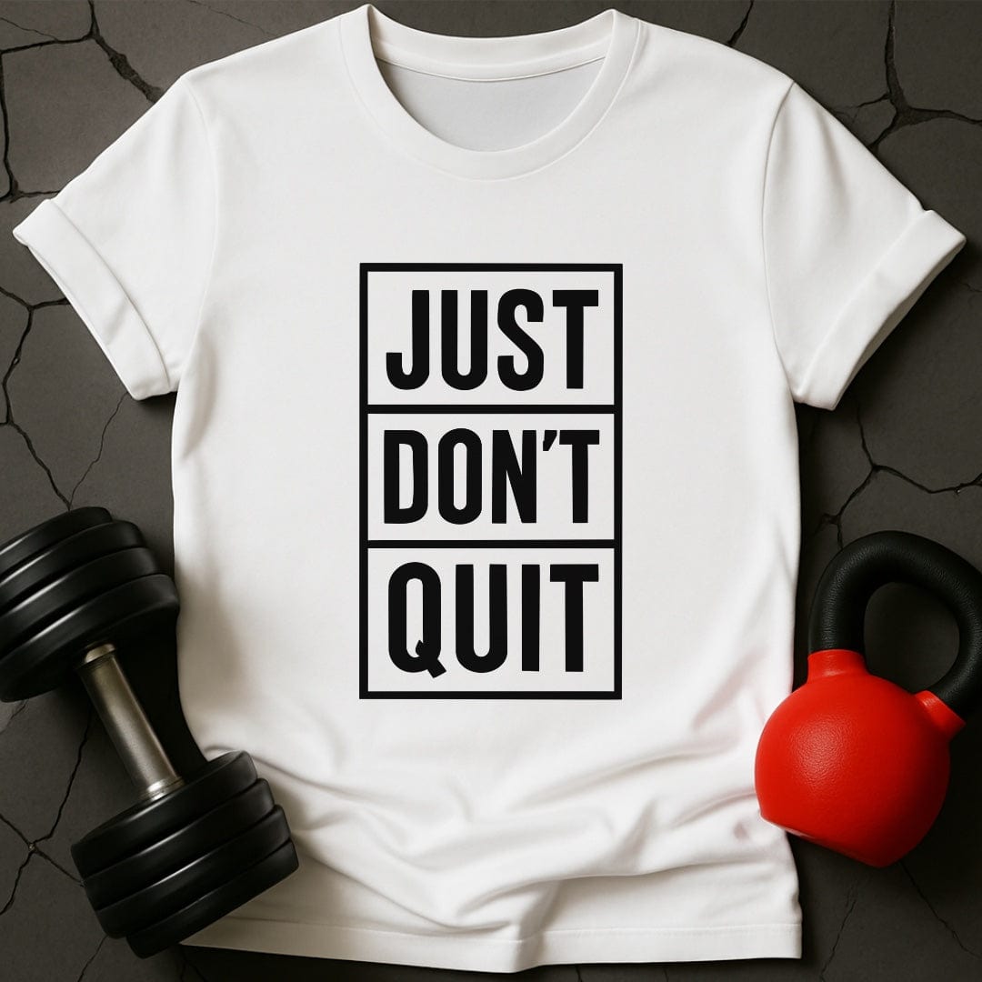 Just Don't Quit T-Shirt