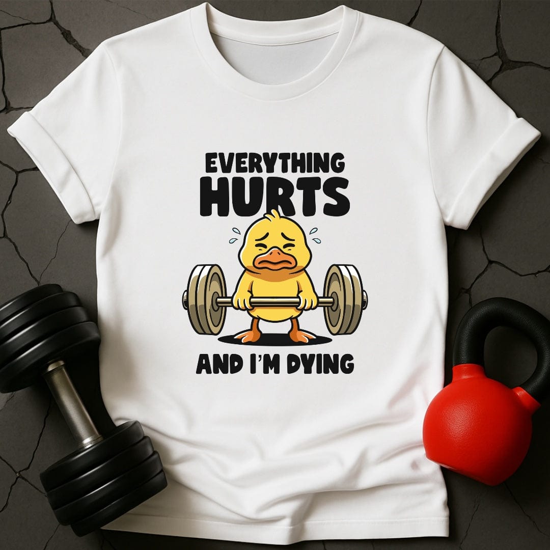Everything Hurts And I'm Dying T-Shirt