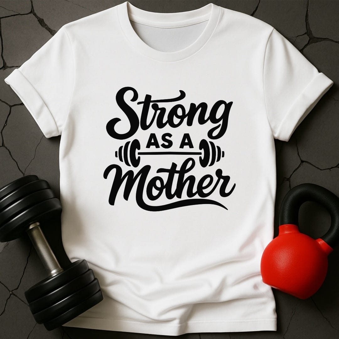 Strong As A Mother Gym T-Shirt