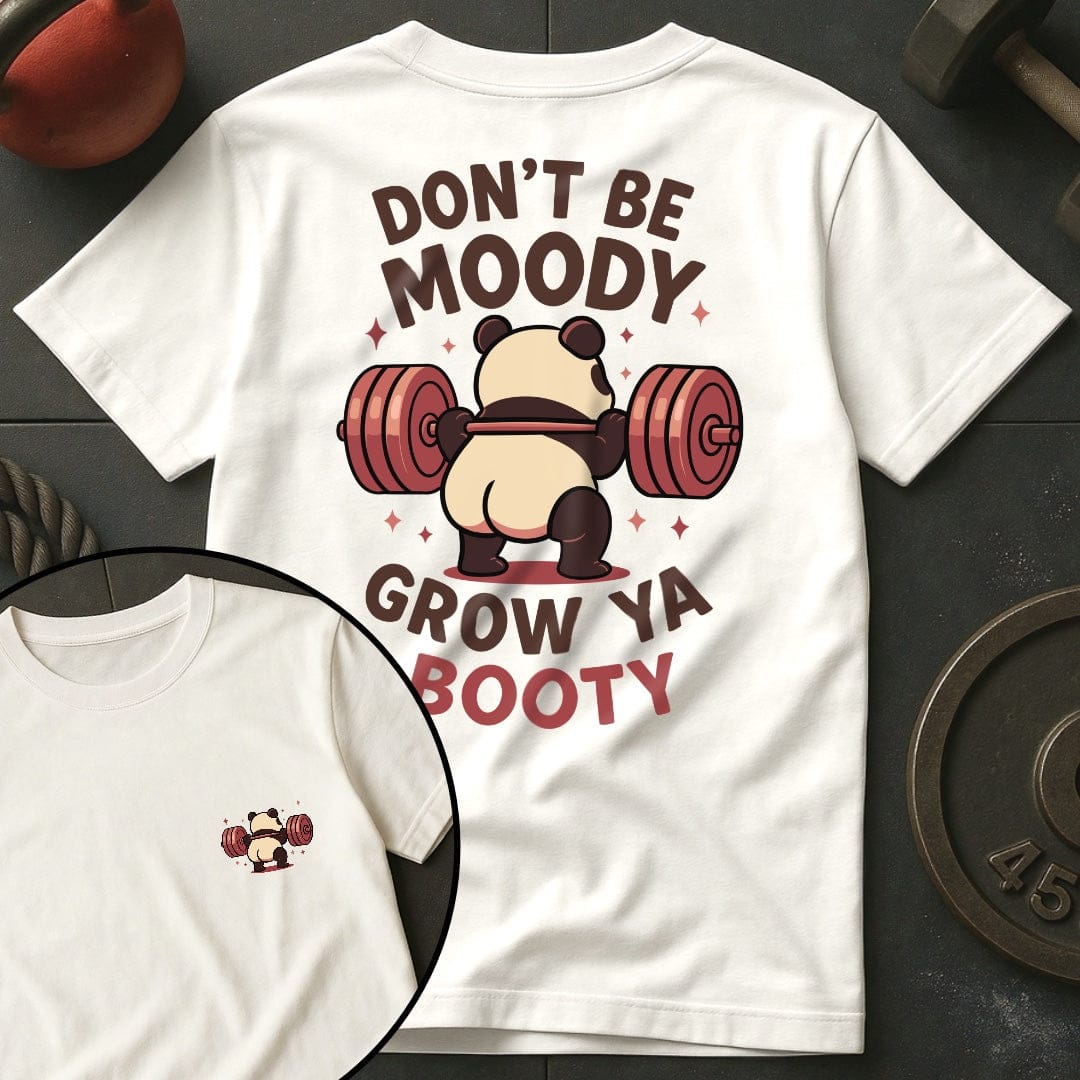 Don't Be Moody Grow Ya Booty Panda T-Shirt