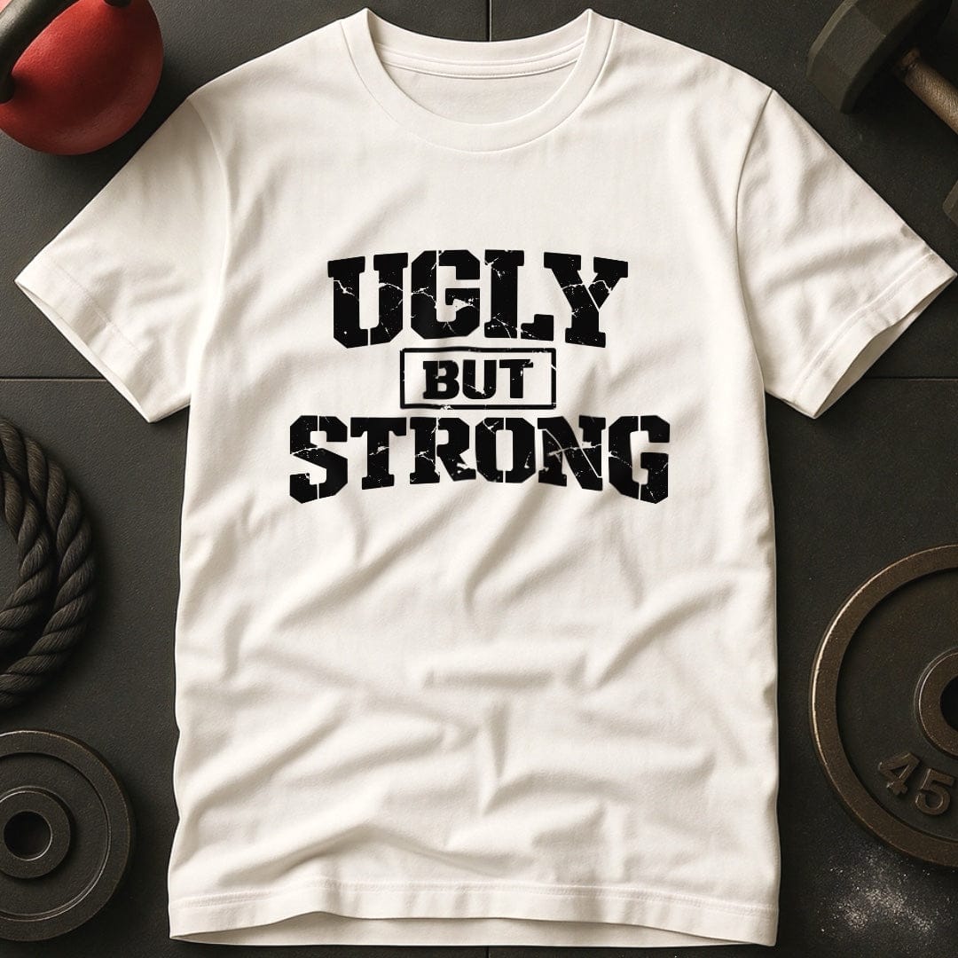 Ugly But Strong T-shirt