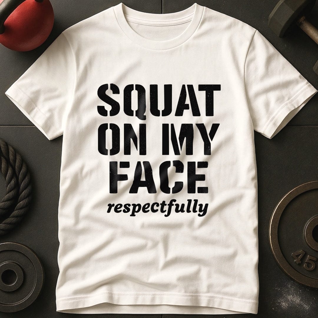 Squat On My Face Gym T-Shirt