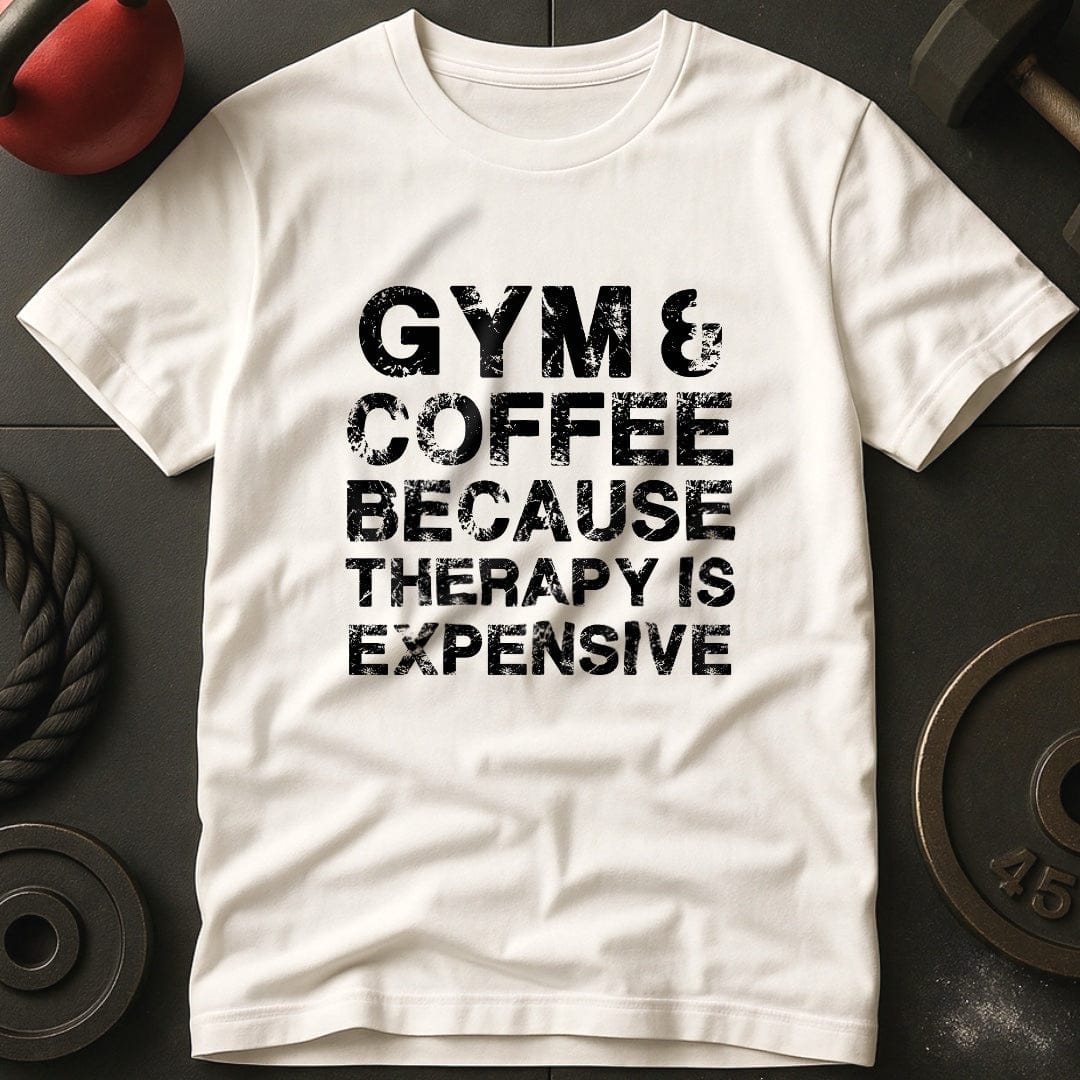 Gym & Coffee Because Therapy Is Expensive T-Shirt