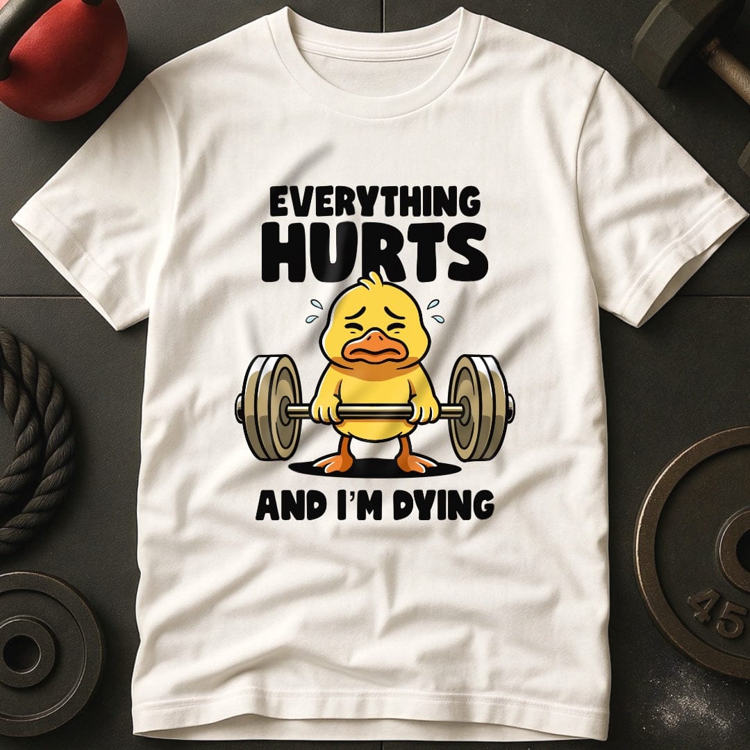 Everything Hurts And I'm Dying T-Shirt