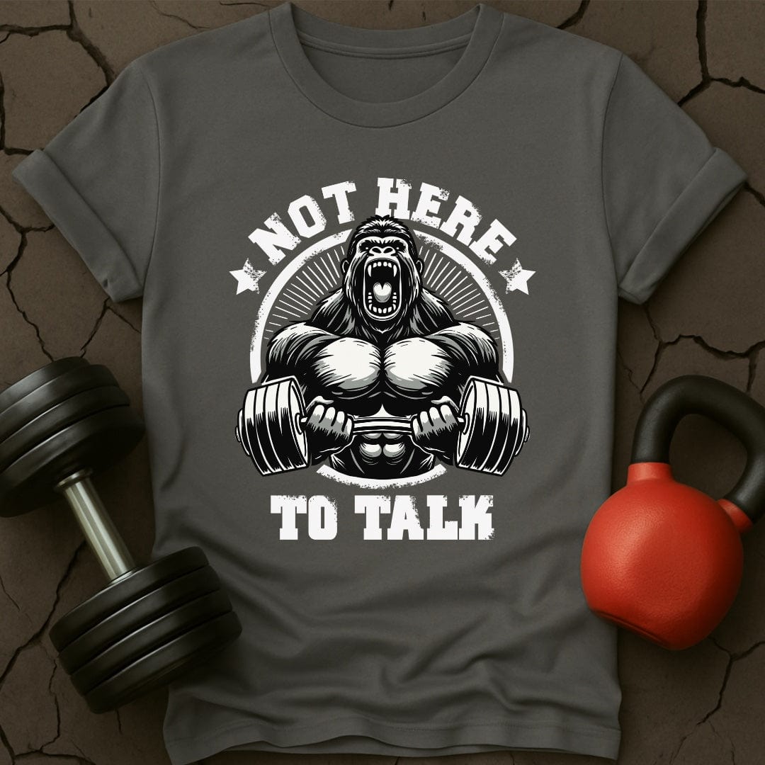 Not Here To Talk Gorilla Gym T-Shirt