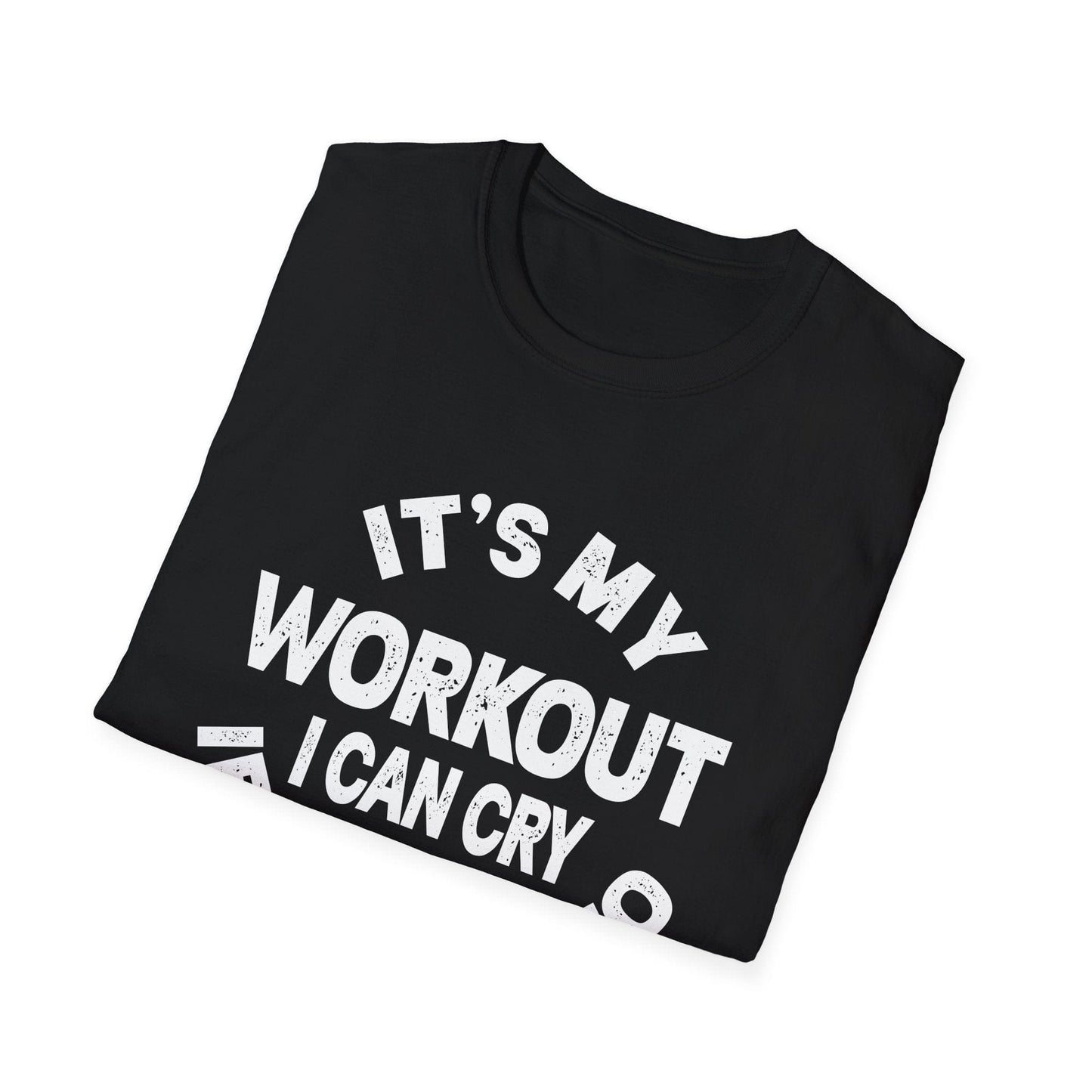It's My Workout I Can Cry If I Want To T-Shirt